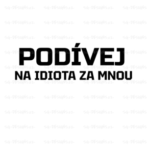 PODÍVEJ NA IDIOTA za mnou samolepka